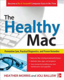 The Healthy Mac: Preventive Care, Practical Diagnostics, and Proven Remedies - Joli Ballew, Heather Morris, Joli Ballew