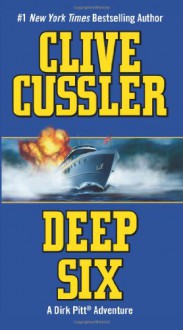 Deep Six (Dirk Pitt Adventures) - Clive Cussler