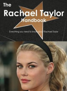 The Rachael Taylor Handbook - Everything You Need to Know about Rachael Taylor - Emily Smith