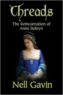 Threads: The Reincarnation of Anne Boleyn - Nell Gavin