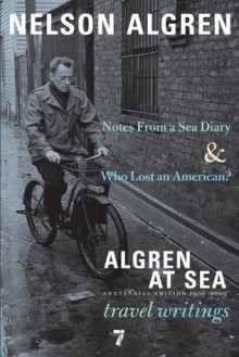 Algren at Sea: Notes from a Sea Diary & Who Lost an American?-Travel Writings - Nelson Algren