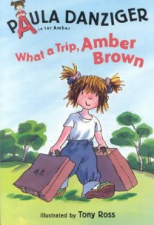 What a Trip Amber Brown - Paula Danziger, Tony Ross