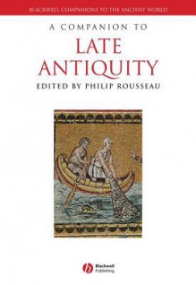 A Companion to Late Antiquity - Philip Rousseau