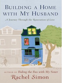 Building a Home with My Husband - Rachel Simon