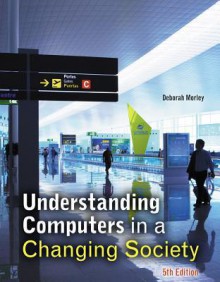 Understanding Computers in a Changing Society - Deborah Morley