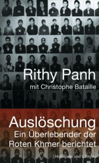 Auslöschung: Ein Überlebender der Roten Khmer berichtet - Rithy Panh