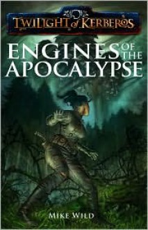 Twilight of Kerberos: Engines of The Apocalypse - Mike Wild