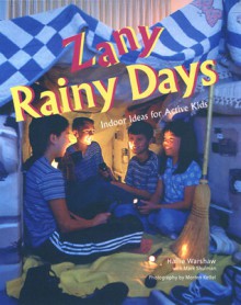 Zany Rainy Days: Indoor Ideas for Active Kids - Hallie Warshaw, Mark Shulman, Morten Kettel