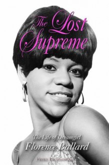 The Lost Supreme: The Life of Dreamgirl Florence Ballard - Peter Benjaminson