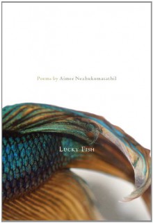 Lucky Fish - Aimee Nezhukumatathil