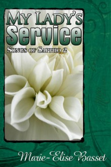 My Lady's Service (Songs of Sappho, #2) - Marie-Elise Basset