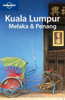 Kuala Lumpur Melaka & Penang - Joe Bindloss, Celeste Brash, Lonely Planet