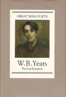 Great Irish Poets: W.B. Yeats, The Last Romantic - W.B. Yeats, Peter Porter