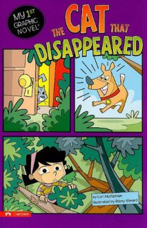 The Cat That Disappeared (My First Graphic Novel) - Lori Mortensen, Remy Simard