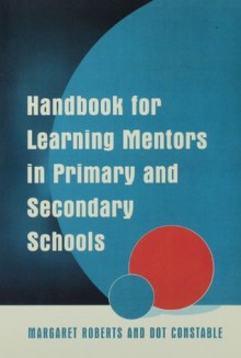 Handbook for Learning Mentors in Primary and Secondary Schools - Margaret Roberts, Dot Constable