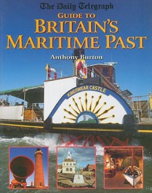 The Daily Telegraph Guide to Britain's Maritime Past - Anthony Burton