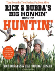 Rick and Bubba's Big Honkin' Book of Huntin': The Two Sexiest Fat Men Alive Talk Hunting - Rick Burgess, Bill Bussey