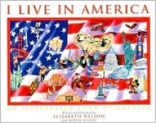 I Live in America: An Illustrated Tour of America - Elizabeth Nelson, Robert Nelson