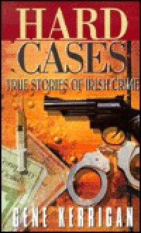 Hard Cases: True Stories of Irish Crime - Gene Kerrigan