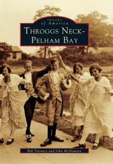 Throggs Neck & Pelham Bay (Images of America: New York) - Bill Twomey, John McNamara