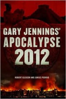 Apocalypse 2012 (Aztec Series #3) - Robert Gleason, Junius Podrug, Gary Jennings