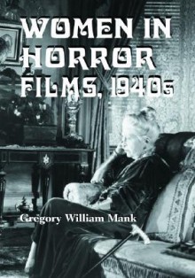 Women in Horror Films, 1940s - Gregory William Mank