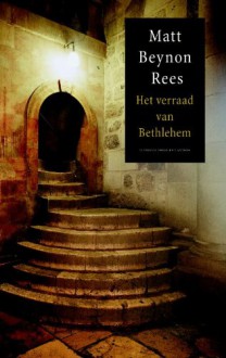 Het verraad van Bethlehem - Matt Rees, Rogier van Kappel