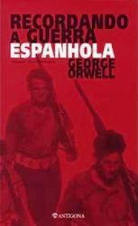 Recordando a Guerra Civil Espanhola - George Orwell