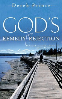 God's Remedy For Rejection - Derek Prince