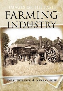 Farming Industry (Images of the Past) - Jon Sutherland, Diane Canwell