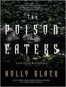 The Poison Eaters and Other Stories - Holly Black