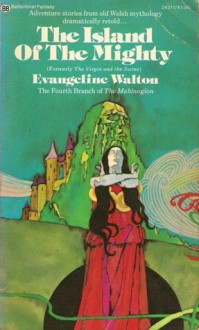 The Island of the Mighty (Mabinogion Tetralogy #4) - Evangeline Walton