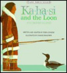 Ka-Ha-Si and the Loon: An Eskimo Legend (Native American Legends) - Terri Cohlene, Charles Reasoner