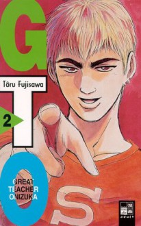 GTO: Great Teacher Onizuka, Volume 2 - Tôru Fujisawa