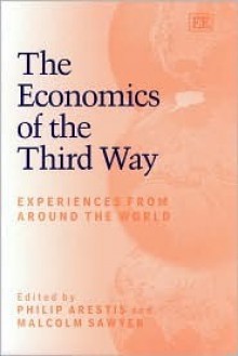 The Economics of the Third Way: Experiences from Around the World - Philip Arestis