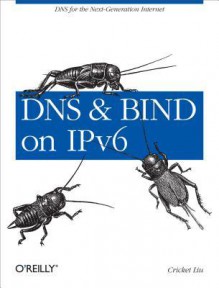 DNS and Bind on Ipv6 - Cricket Liu