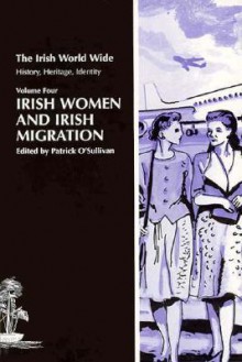 Irish Women and Irish Migration - Patrick O'Sullivan