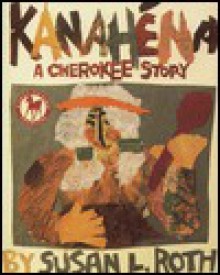 Kanahena: A Cherokee Story - Susan Roth