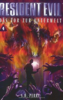 Resident Evil 04. Das Tor zur Unterwelt. - S.D. Perry