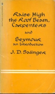 Raise high the roof beam, carpenters ; and, Seymour: An introduction - J.D. Salinger