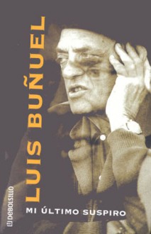 Mi último suspiro - Luis Buñuel, Ana Maria de la Fuente