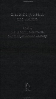 Oral History, Health and Welfare - Joanna Bornat, Robert Perks, Paul Thompson, Jan Walmsley