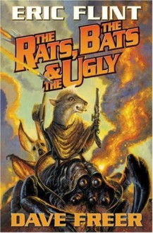 The Rats, the Bats & the Ugly - Dave Freer, Eric Flint