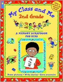 My Class and Me 2nd Grade: A Memory Scrapbook for Kids - Mary Leatherdale, Scot Ritchie