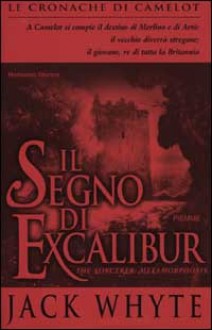 Il segno di Excalibur (Le Cronache di Camelot, #6) - Jack Whyte, F. Genta Bonelli, Gianna Lonza