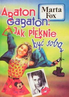 Agaton-Gagaton. Jak pięknie być sobą - Marta Fox