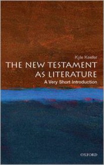 The New Testament as Literature: A Very Short Introduction - Kyle Keefer