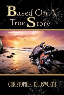 Based on a True Story - Christopher Holdsworth