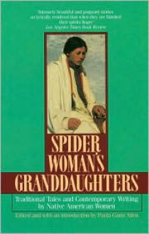 Spider Woman's Granddaughters: Traditional Tales and Contemporary Writing by Native American Women - Paula Gunn Allen