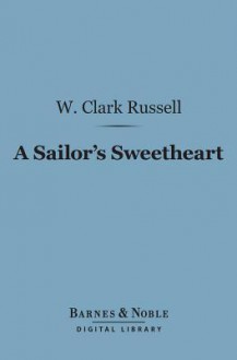 A Sailor's Sweetheart - W. Clark Russell